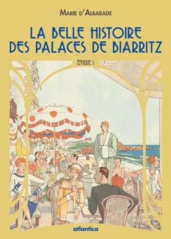 La belle histoire des palaces de Biarritz Epoque 1